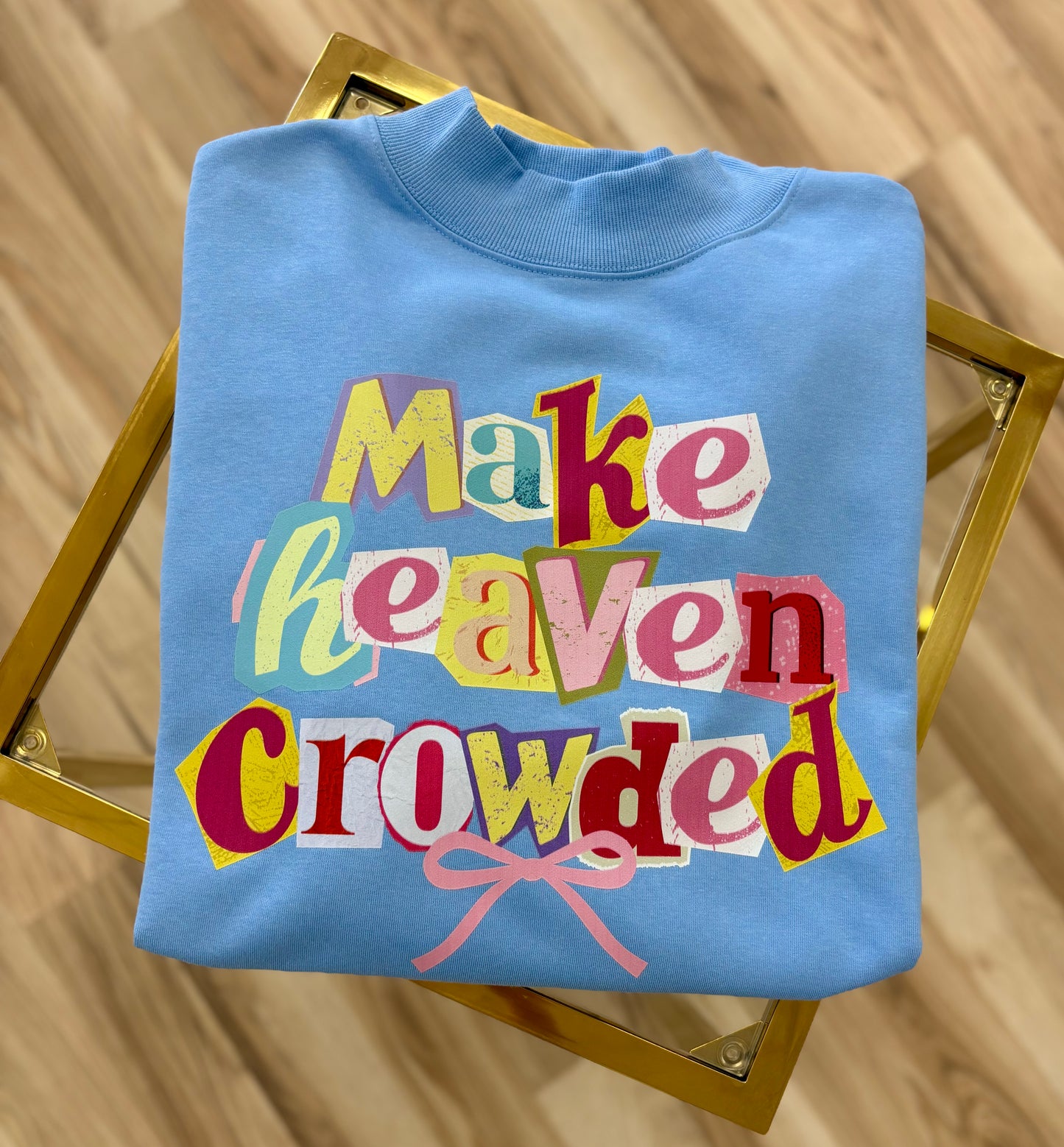 Make Heaven Crowded Mock Neck